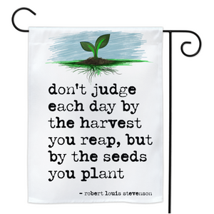 Judge Each Day by the Seeds You Plant - Yard Flags