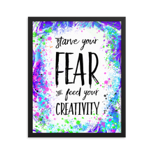 Starve Your Fear and Feed Your Creativity - Framed poster