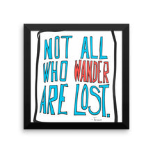 Not All Who Wander Are Lost - Framed photo paper poster by Reformation Designs