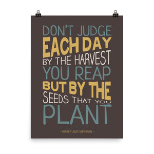 Don't Judge Each Day by the Harvest You Reap - Photo paper poster
