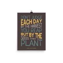 Don't Judge Each Day by the Harvest You Reap - Photo paper poster