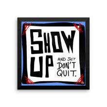 Show Up and Just Don't Quit - Framed photo paper poster